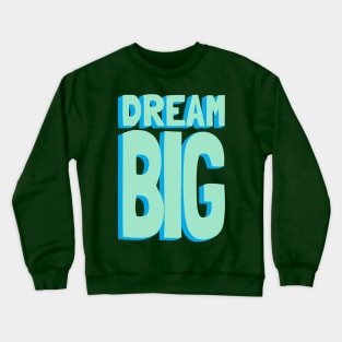 Dream Big Green and Blue Crewneck Sweatshirt